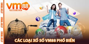 Các Loại Xổ Số VM88