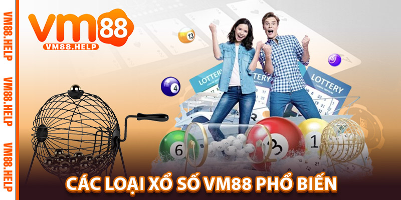 Xổ Số VM88 – Nơi Mọi Giấc Mơ Đều Có Thể Thành Hiện Thực 2 Các Loại Xổ Số VM88