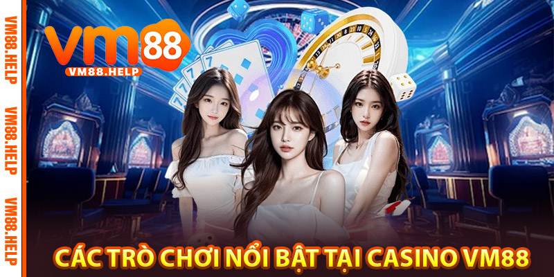 Casino VM88 – Trải Nghiệm Giải Trí Chuẩn Quốc Tế 1 Các trò chơi nổi bật tại Casino VM88