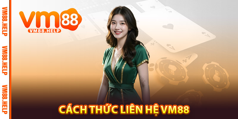 Liên Hệ VM88 - Nhanh Chóng, An Toàn Và Hiệu Quả 1 Cách thức liên hệ VM88