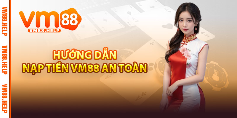 Nạp Tiền VM88 - Bí Quyết Tối Ưu Giao Dịch Cho Người Chơi 3 Hướng dẫn nạp tiền VM88