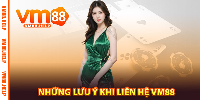 Liên Hệ VM88 - Nhanh Chóng, An Toàn Và Hiệu Quả 2 Những lưu ý khi liên hệ VM88