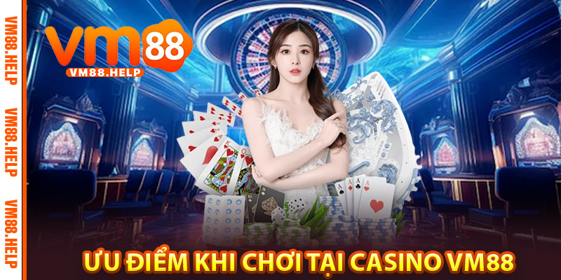 Casino VM88 – Trải Nghiệm Giải Trí Chuẩn Quốc Tế 2 Ưu Điểm Khi Chơi Tại Casino VM88